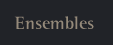 Ensembles